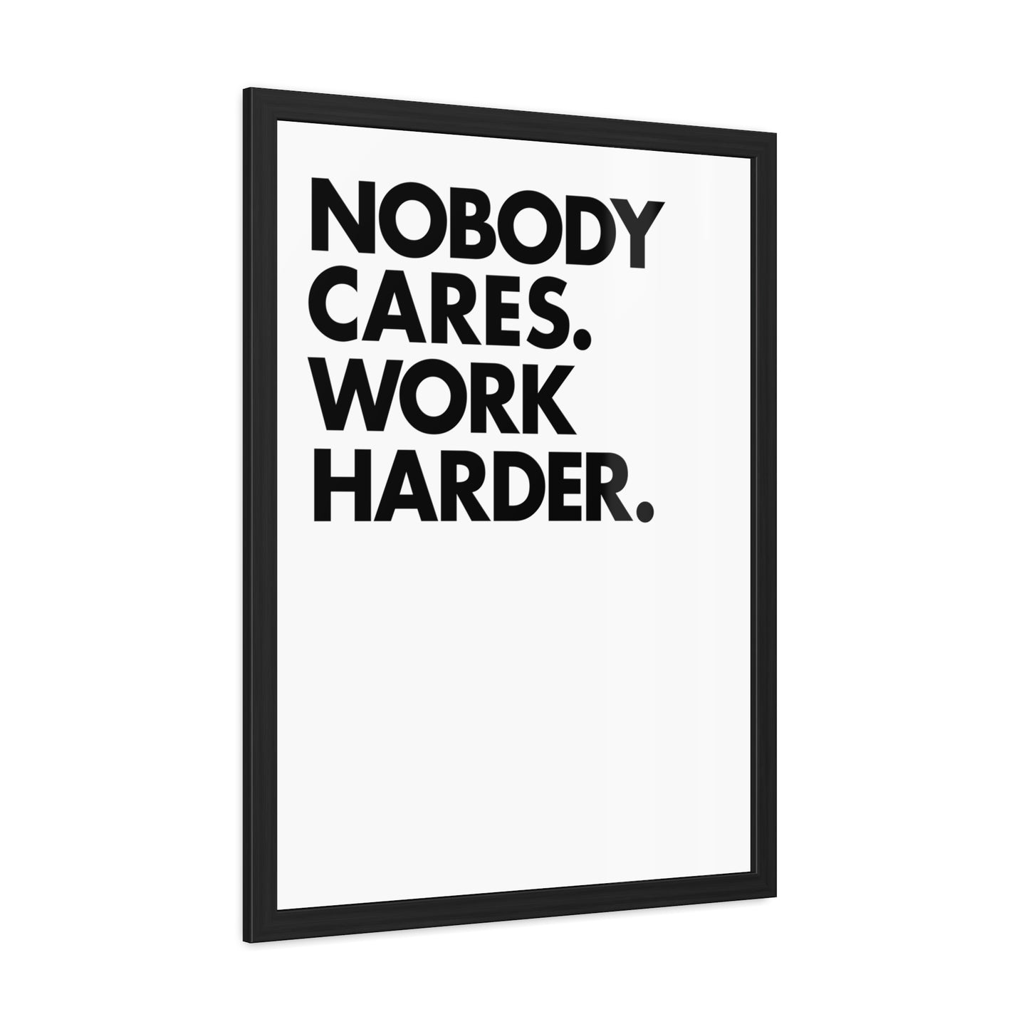 Nobody Cares. Work Harder. Framed Motivational Wall Art