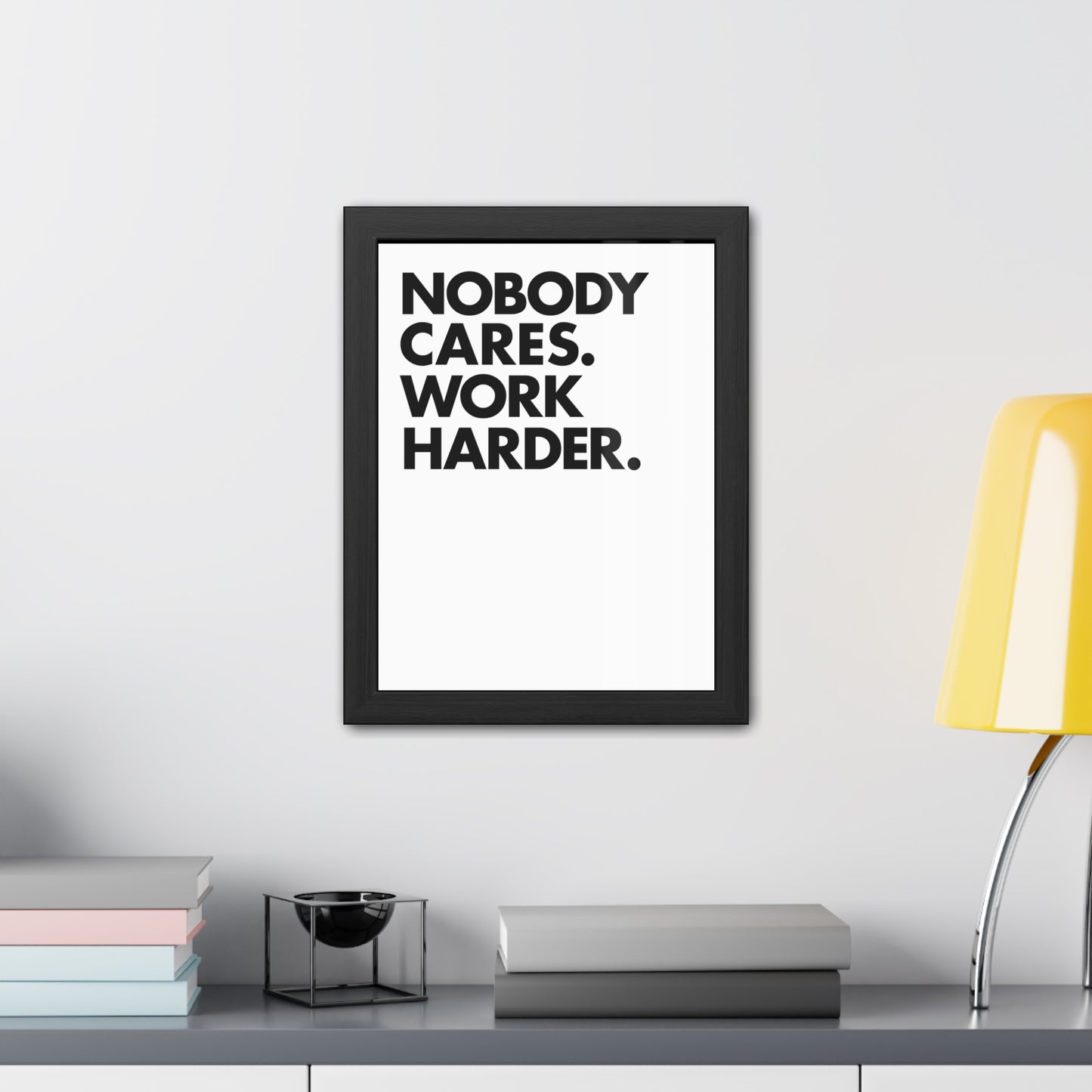 Nobody Cares. Work Harder. Framed Motivational Wall Art