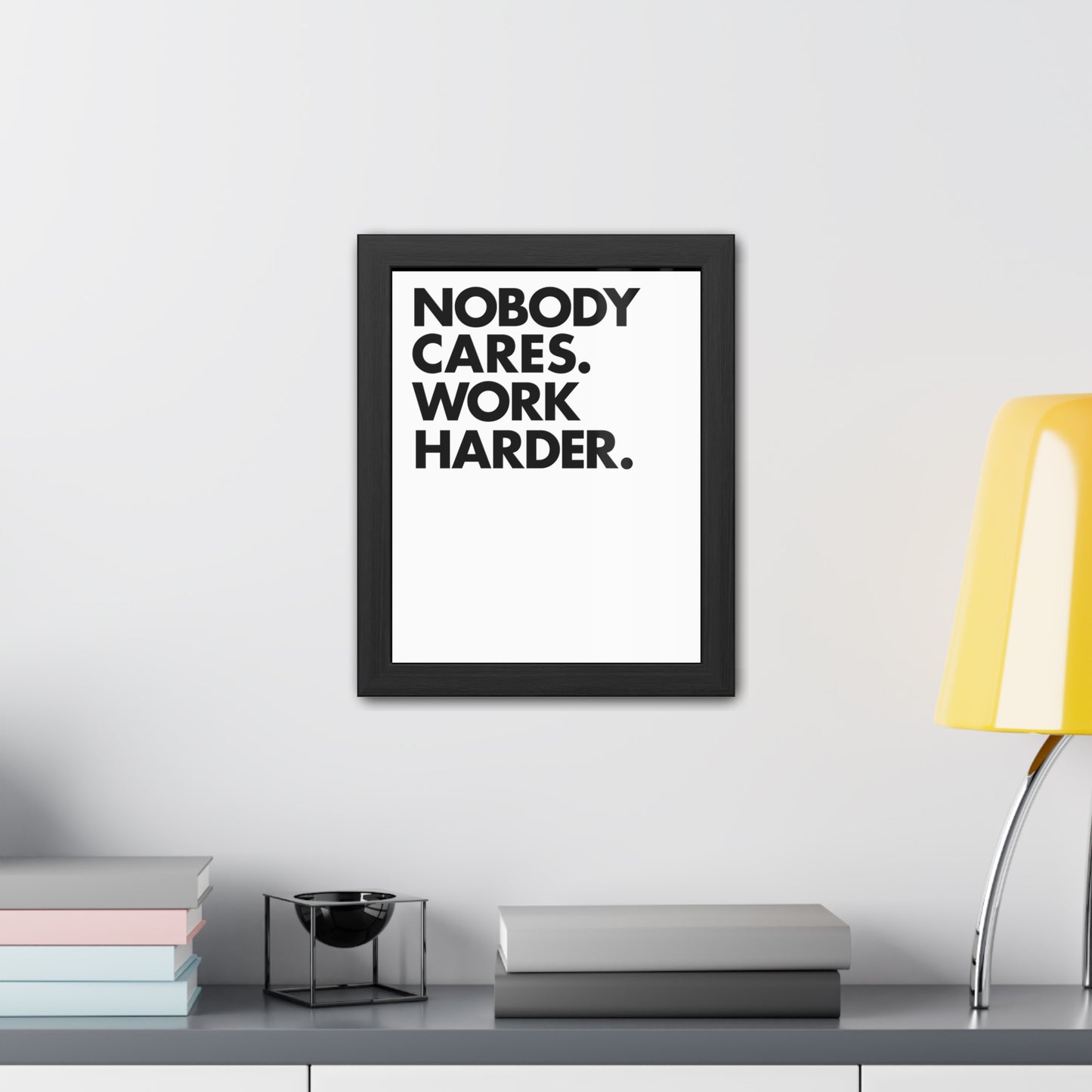 Nobody Cares. Work Harder. Framed Motivational Wall Art