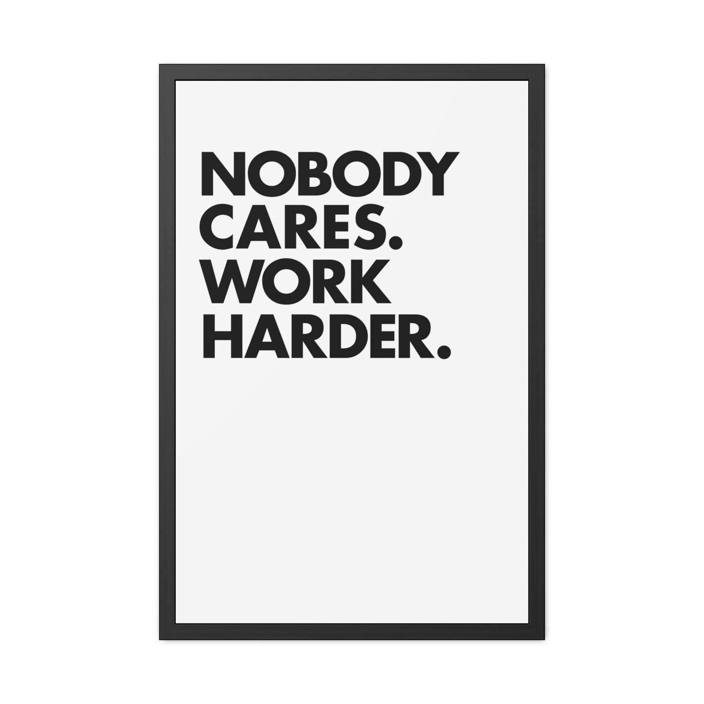 Nobody Cares. Work Harder. Framed Motivational Wall Art