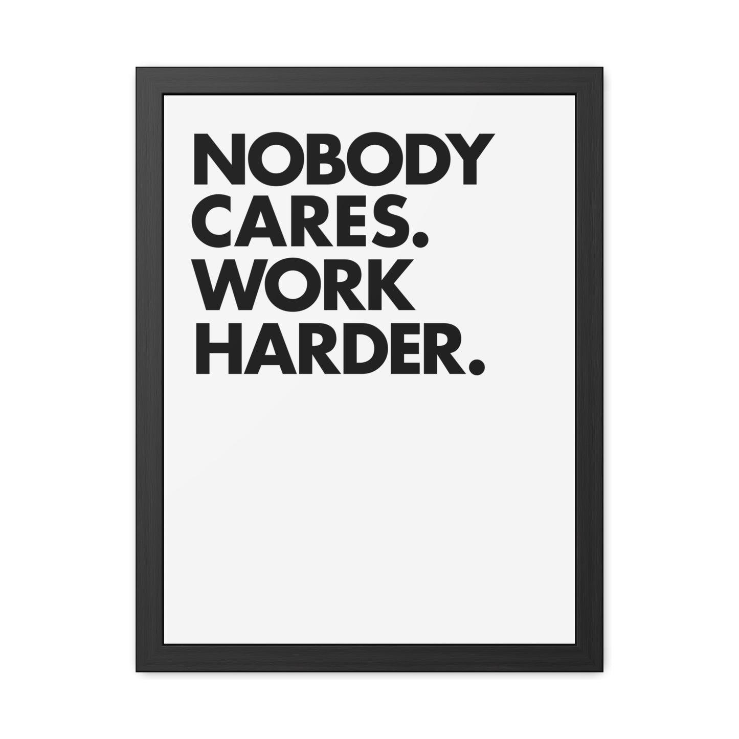 Nobody Cares. Work Harder. Framed Motivational Wall Art