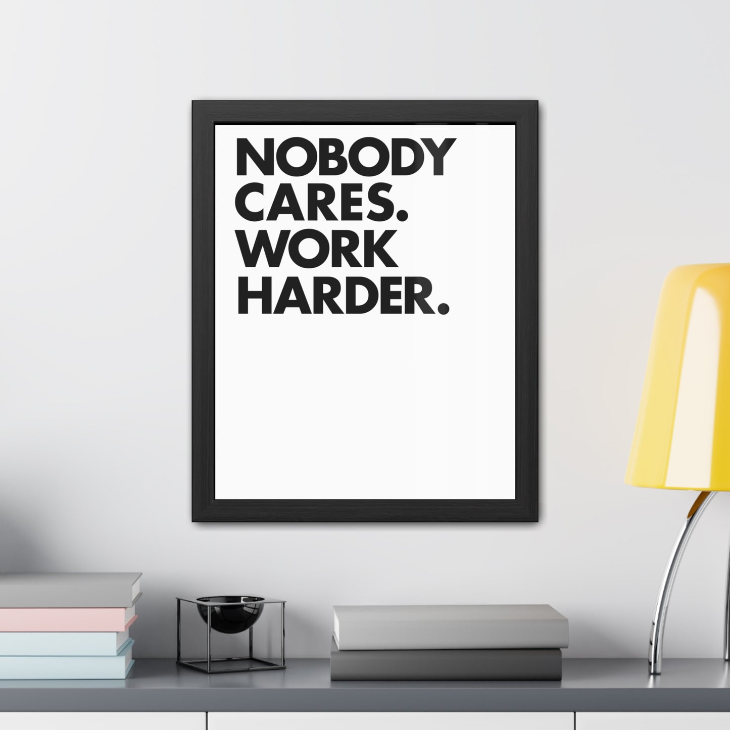 Nobody Cares. Work Harder. Framed Motivational Wall Art