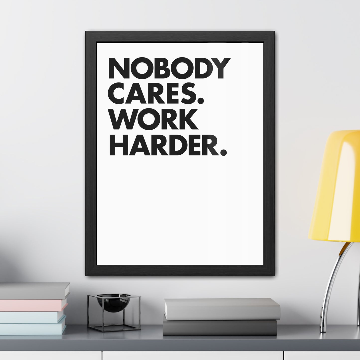 Nobody Cares. Work Harder. Framed Motivational Wall Art