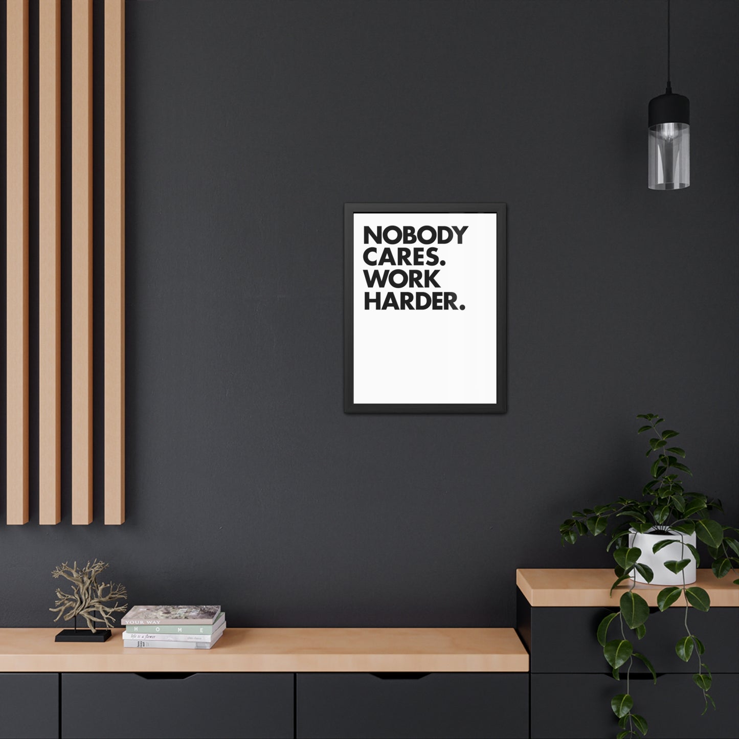 Nobody Cares. Work Harder. Framed Motivational Wall Art